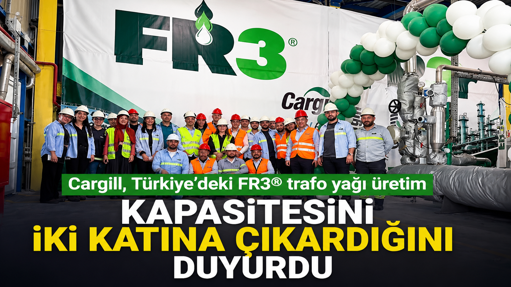 Cargill, Türkiye’deki FR3® trafo yağı üretim kapasitesini iki katına çıkardığını duyurdu