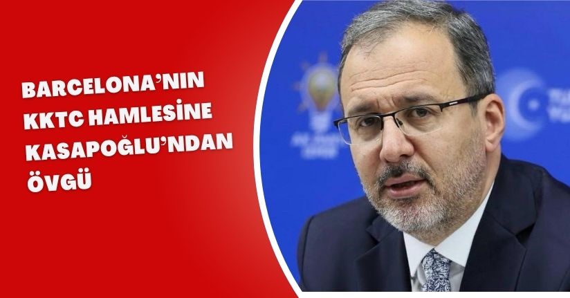 Barcelona’nın KKTC hamlesine Kasapoğlu’ndan övgü