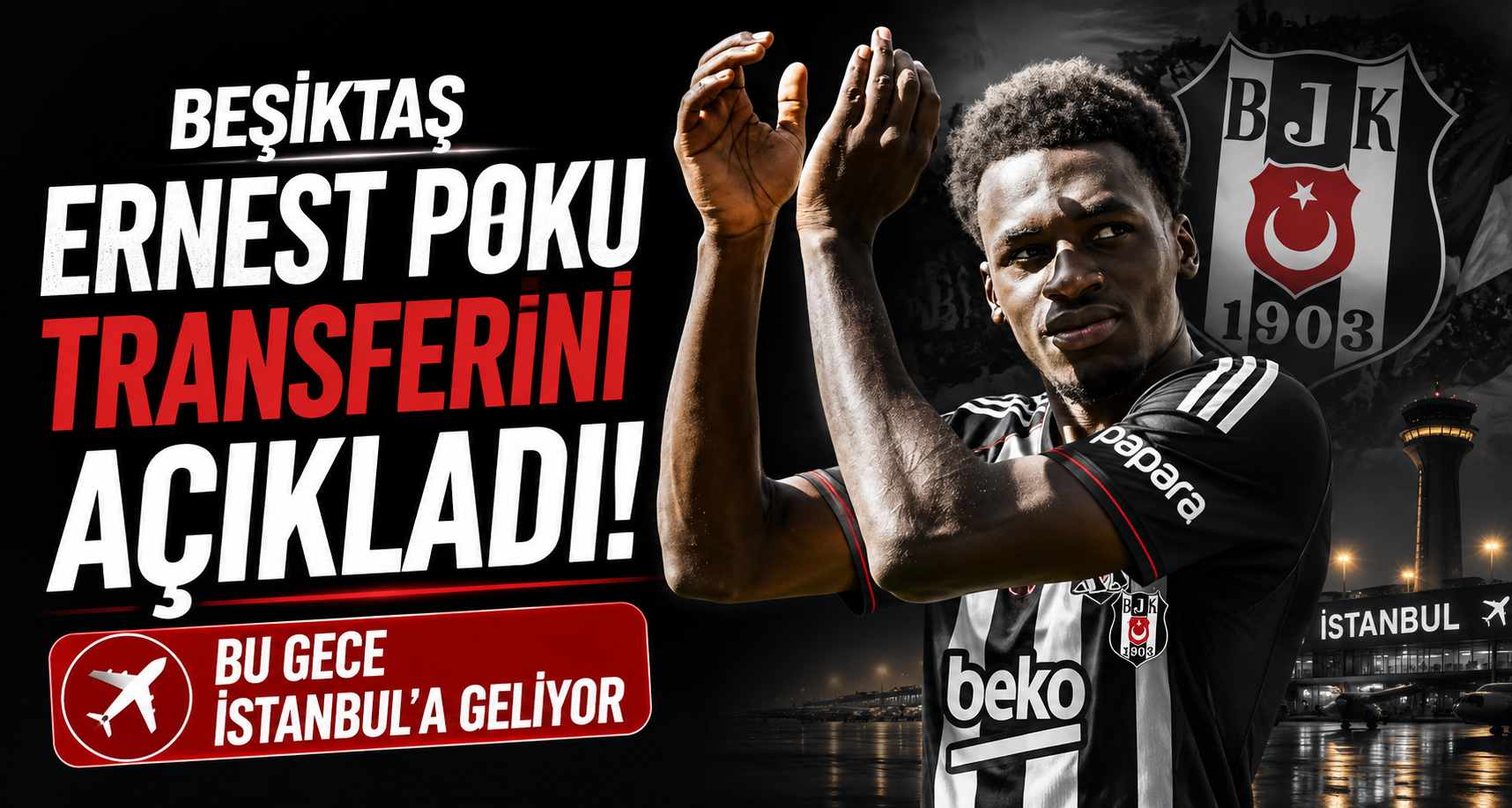 Beşiktaş Ernest Poku transferini açıkladı: Bu gece İstanbul’a geliyor