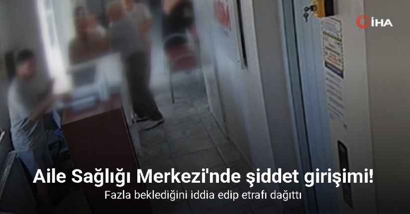 Bağcılar’da bir kişi Aile Sağlığı Merkezi’nde fazla beklediğini iddia edip etrafı dağıttı