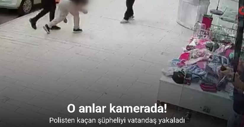 Polisten kaçan şüpheliyi vatandaş yakaladı, o anlar kamerada