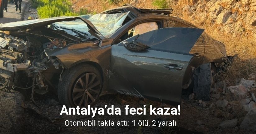 Antalya’da otomobil takla attı: 1 ölü, 2 yaralı