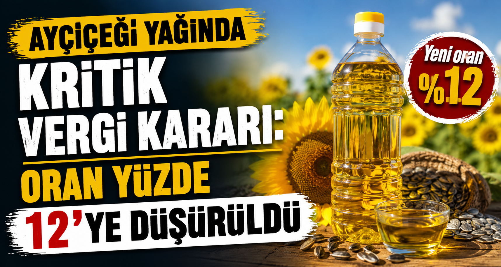 Ayçiçeği yağında kritik vergi kararı: Oran yüzde 12’ye düşürüldü