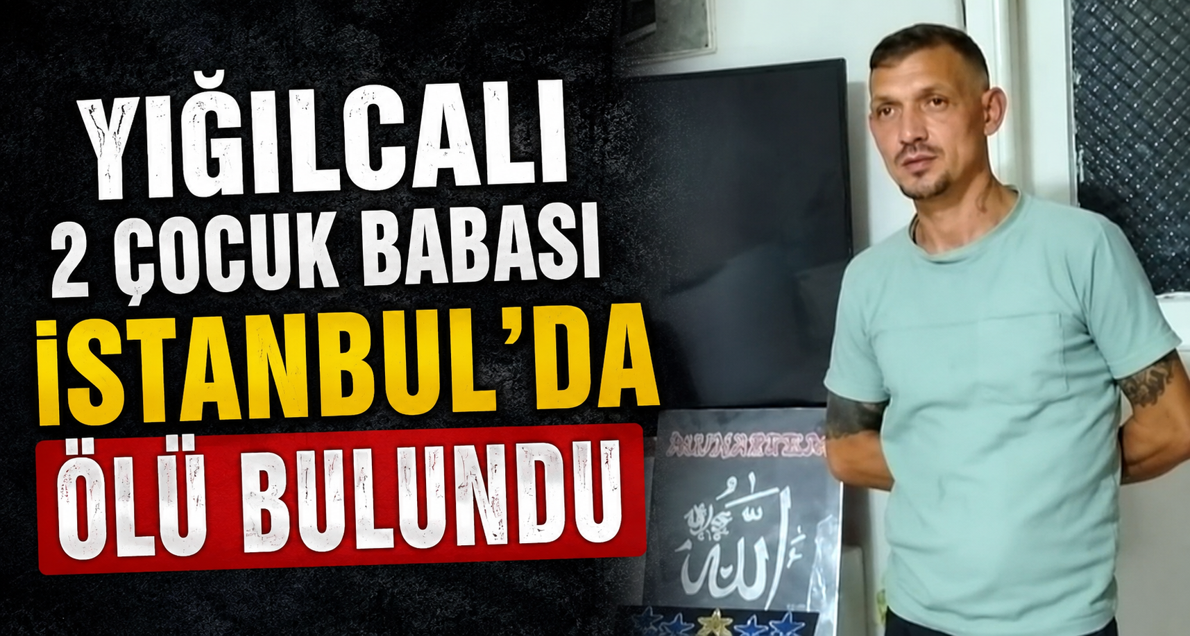 Yığılcalı 2 Çocuk Babası İstanbul’da Ölü Bulundu