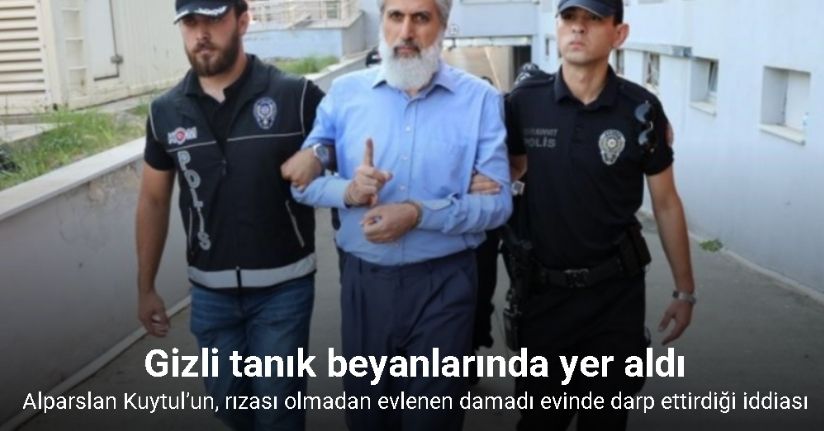 Alparslan Kuytul’un, rızası olmadan evlenen damadı evinde darp ettirdiği iddiası