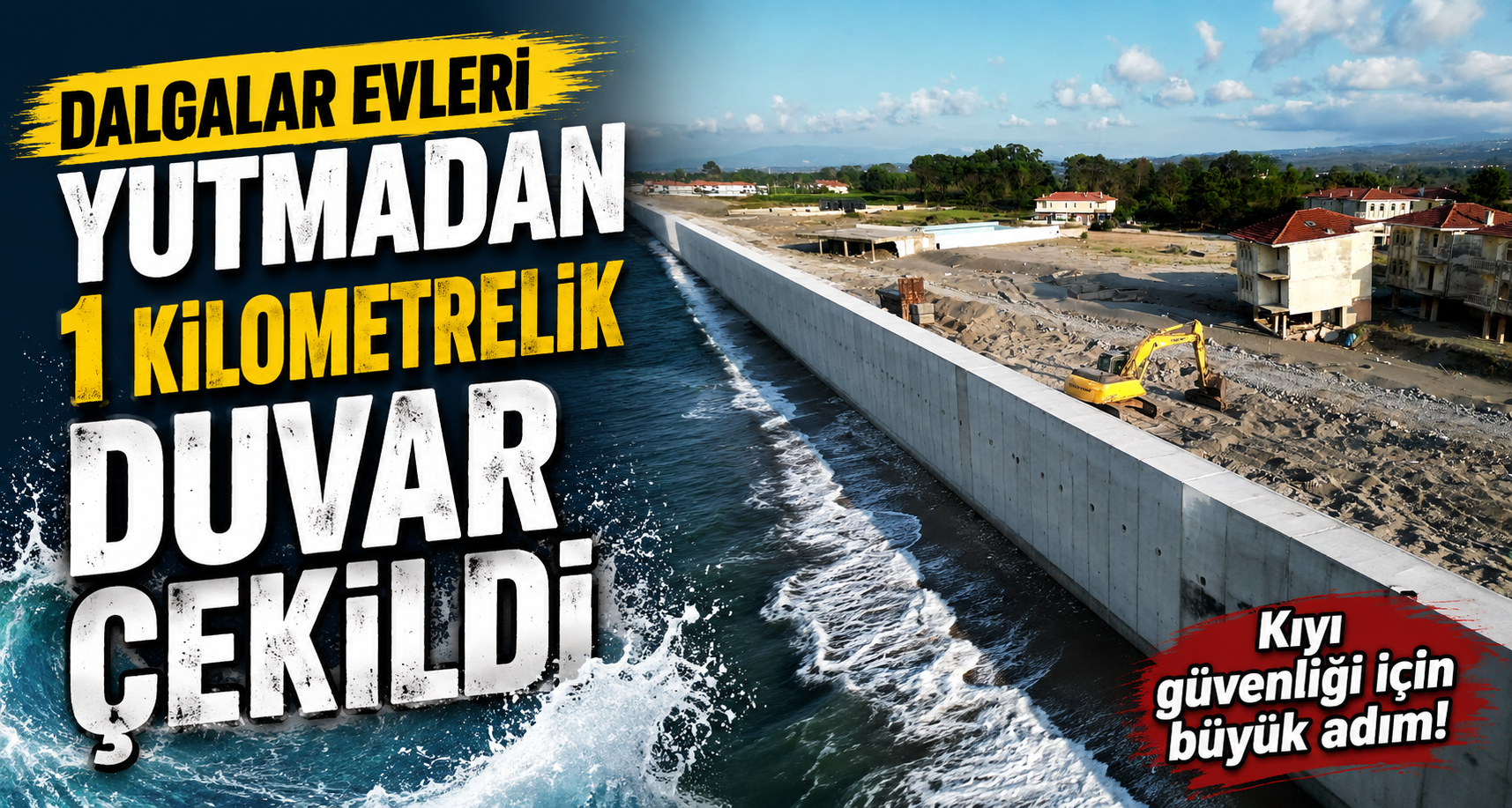 Dalgalar evleri yutmadan 1 kilometrelik duvar çekildi