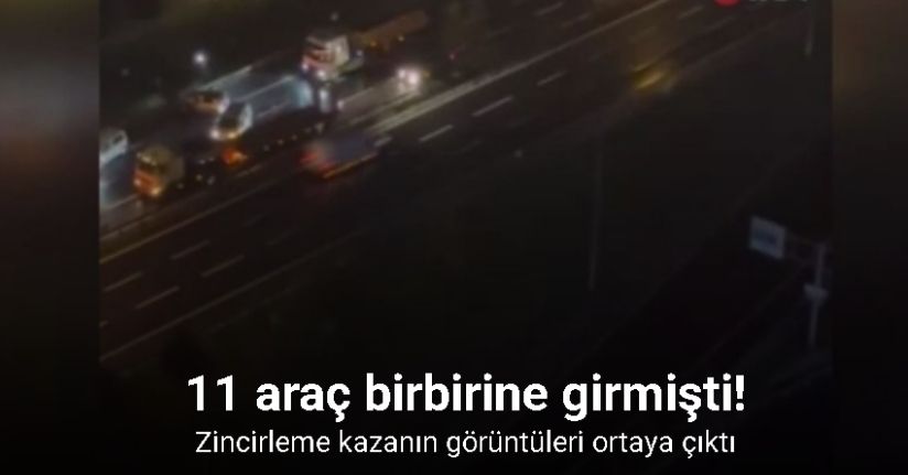 11 araçlık zincirleme kaza cep telefonu kamerasında
