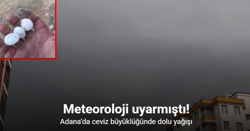 Adana’da ceviz büyüklüğünde dolu yağışı
