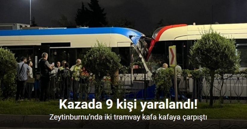 Zeytinburnu’nda iki tramvay çarpıştı: 9 yaralı