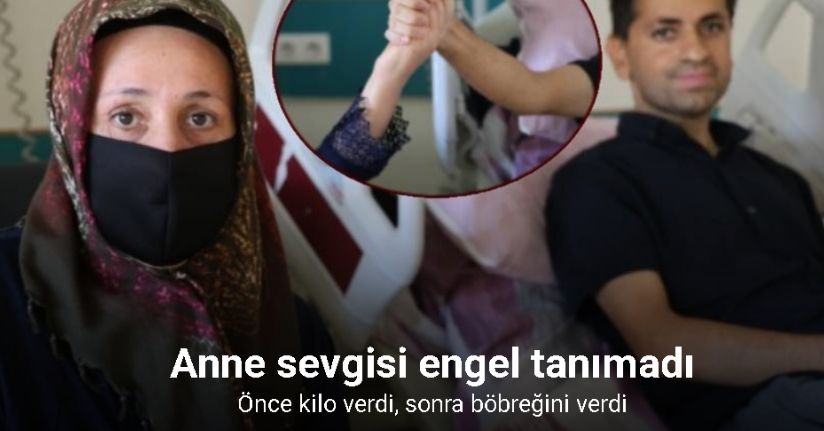 Anne sevgisi engel tanımadı: Önce kilo verdi, sonra böbreğini verdi