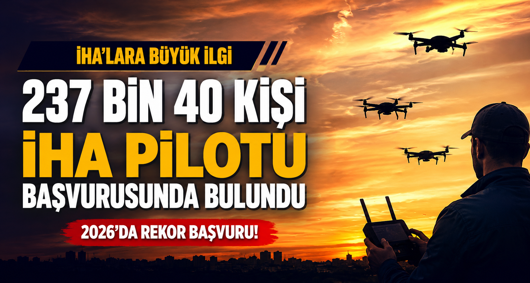  Bu yıl 237 bin 40 kişi İHA pilotu başvurusunda bulundu