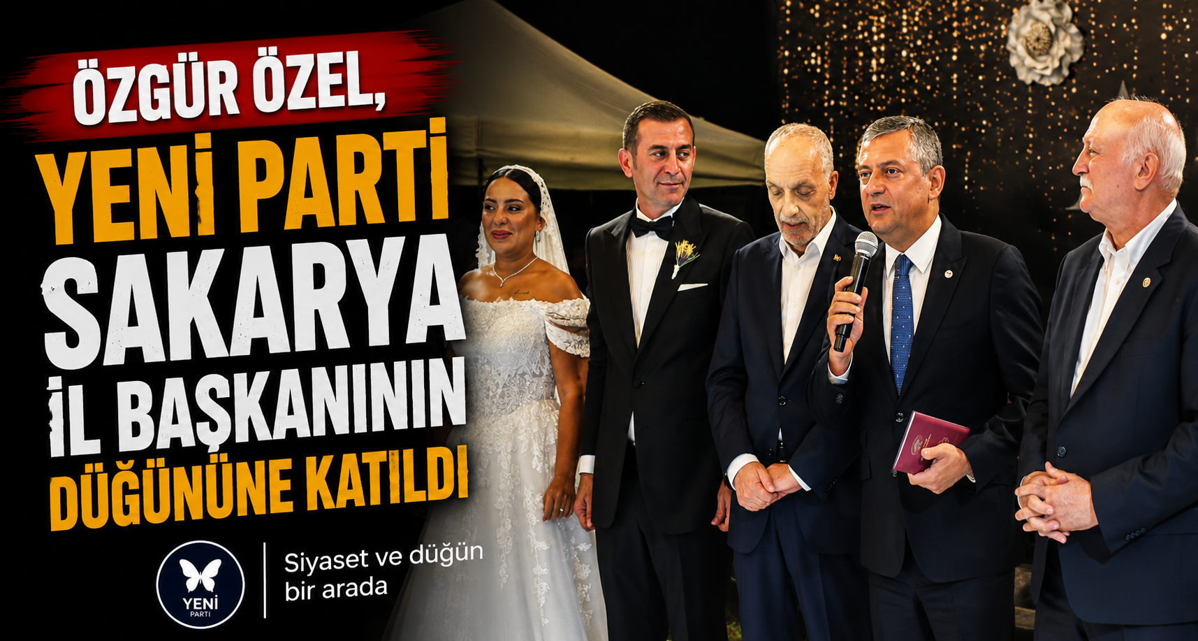 Özgür Özel, Yeni Parti Sakarya İl Başkanının düğününe katıldı