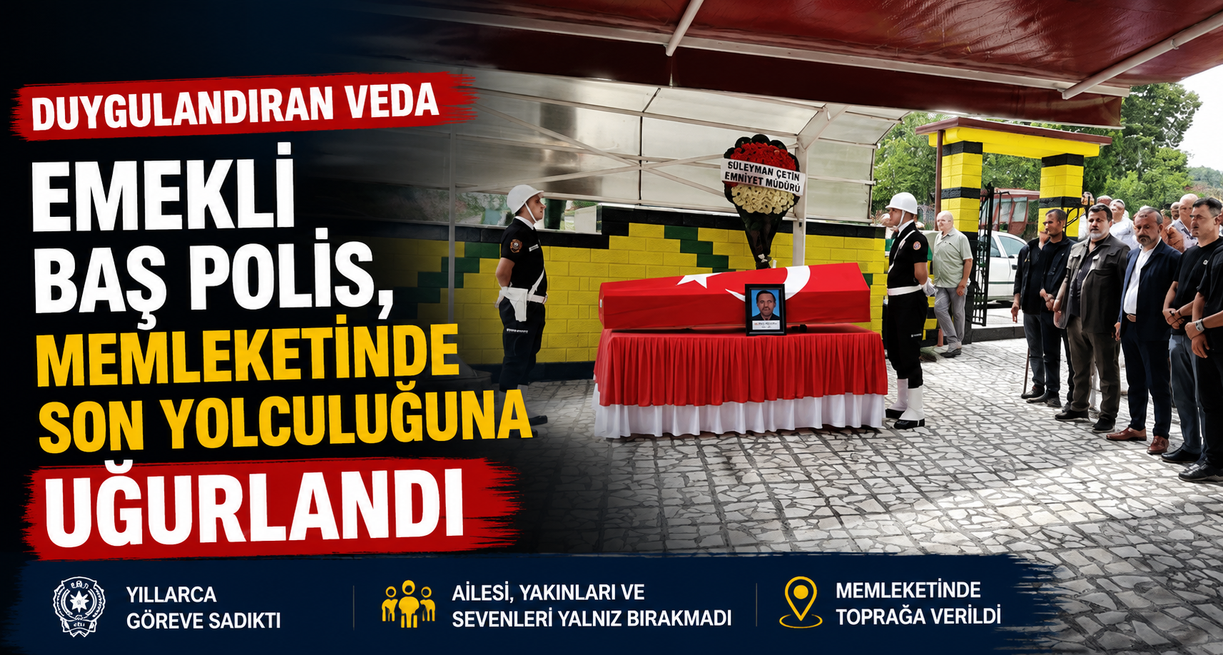Emekli baş polis, memleketinde son yolculuğuna uğurlandı