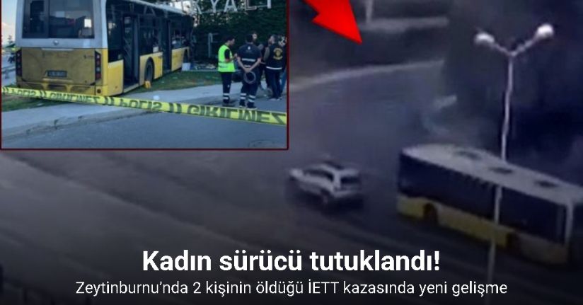 Zeytinburnu’ndaki İETT kazasında kadın sürücü tutuklandı