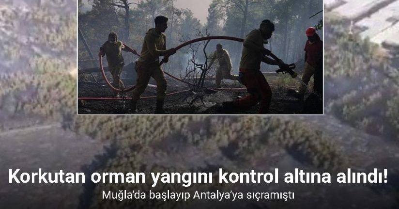 Muğla’da başlayıp Antalya’ya sıçrayan orman yangını kontrol altına alındı