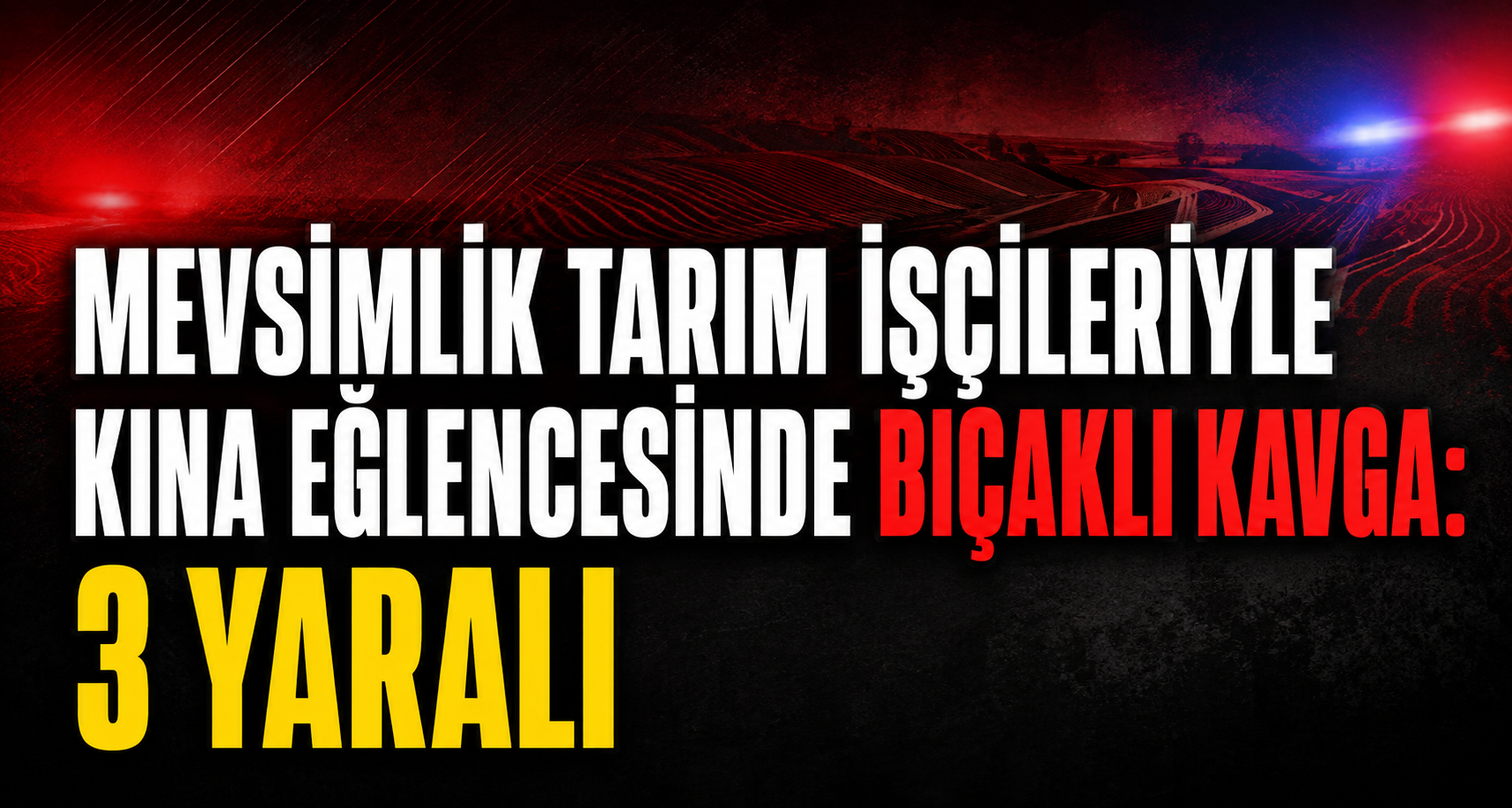 Mevsimlik tarım işçileriyle kına eğlencesindeki grup arasında bıçaklı kavga: 3 yaralı