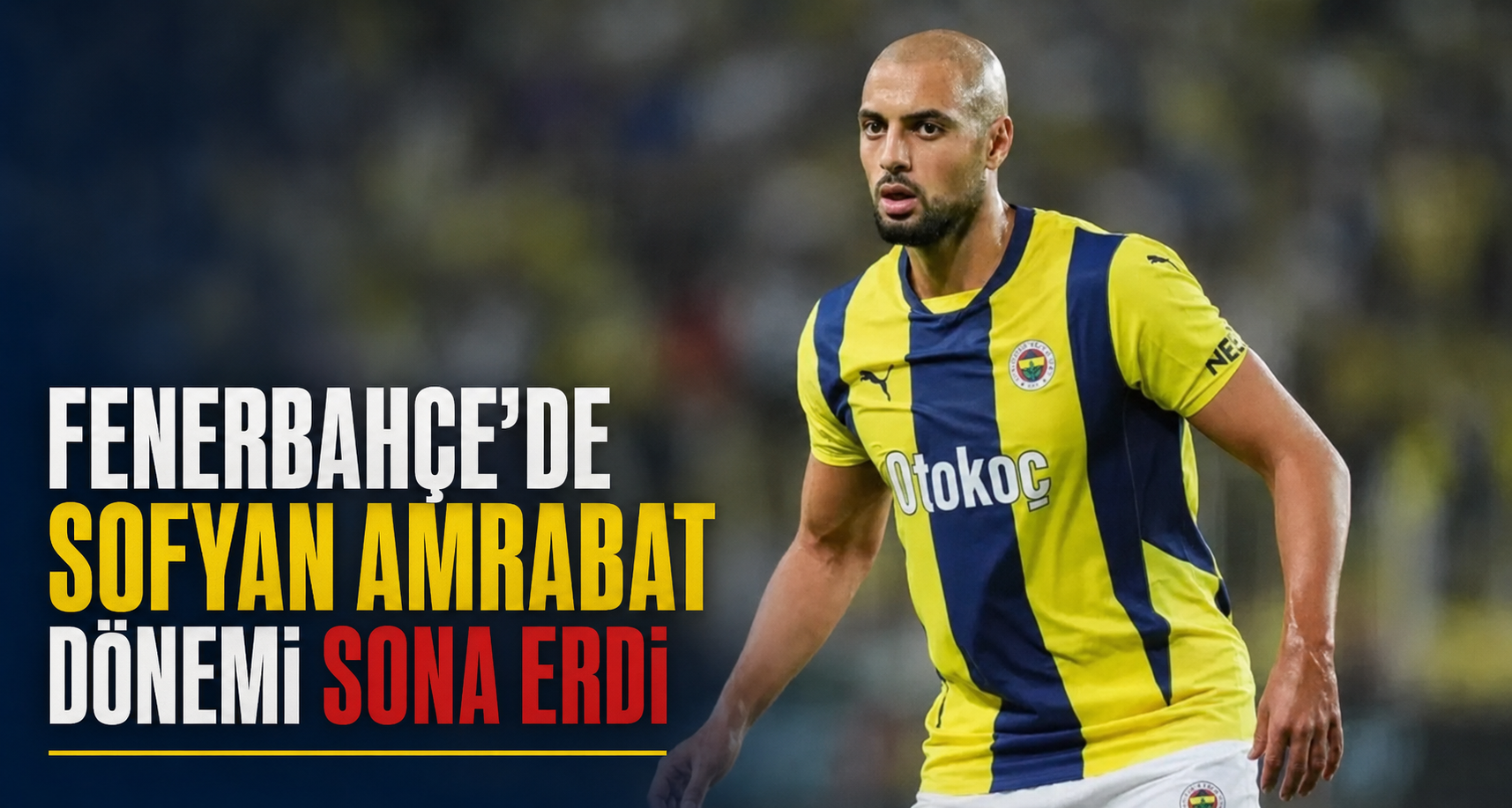 Fenerbahçe’de Sofyan Amrabat dönemi sona erdi