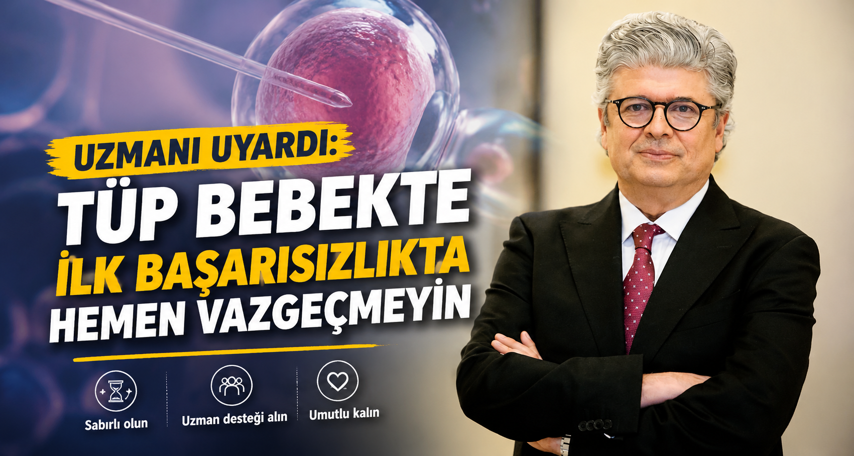 Uzmanı uyardı: Tüp bebekte ilk başarısızlıkta hemen vazgeçmeyin