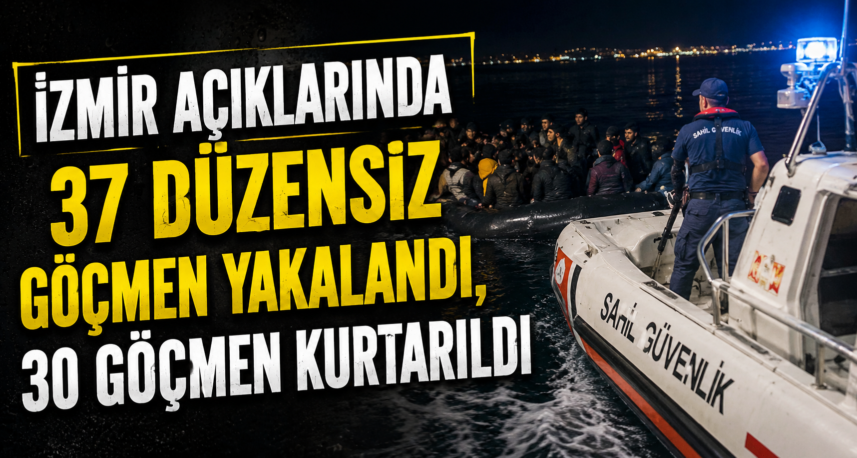 İzmir açıklarında 37 düzensiz göçmen yakalandı, 30 göçmen kurtarıldı