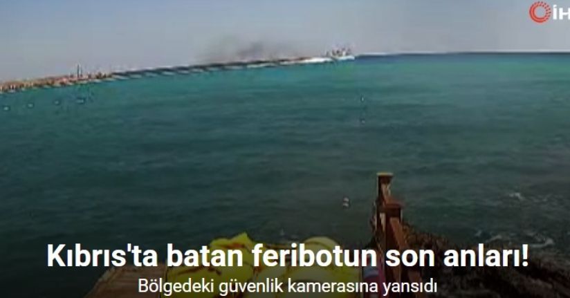 Kıbrıs'ta batan feribotun son anları kamerada