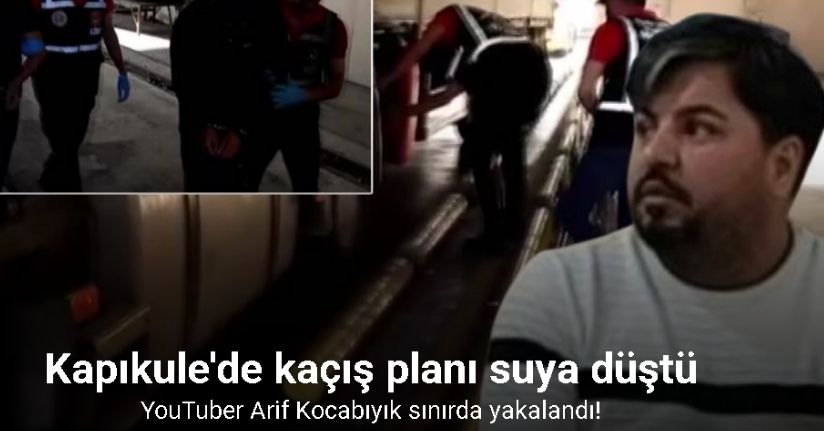 YouTuber Arif Kocabıyık yurt dışına çıkmaya çalışırken yakalandı