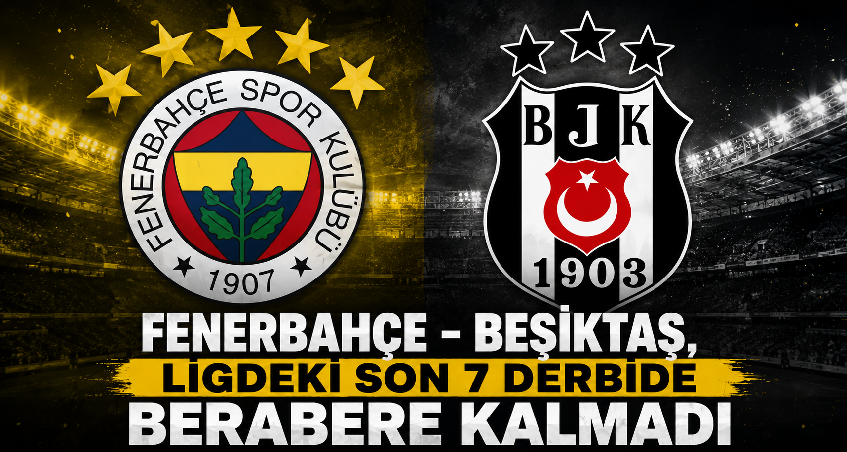 Fenerbahçe - Beşiktaş, ligdeki son 7 derbide berabere kalmadı