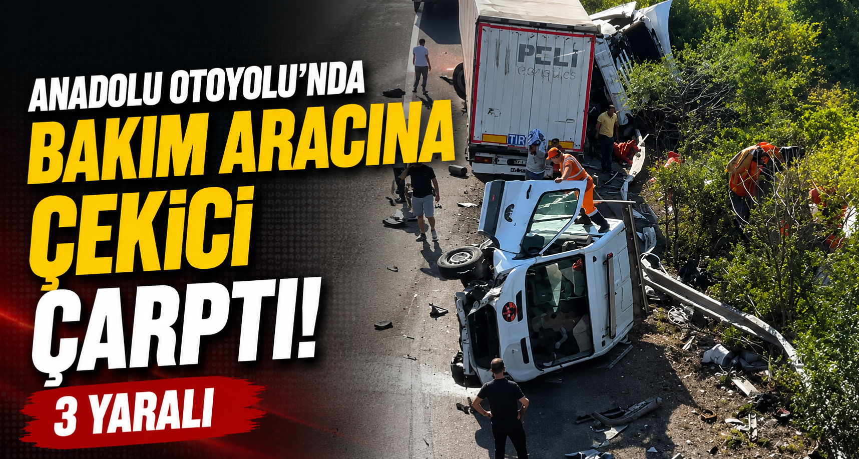 Anadolu Otoyolu'nda bakım aracına çekici çarptı: 3 yaralı