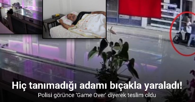 Hiç tanımadığı adamı bıçakla yaraladı, polisi görünce ‘Game Over’ diyerek teslim oldu