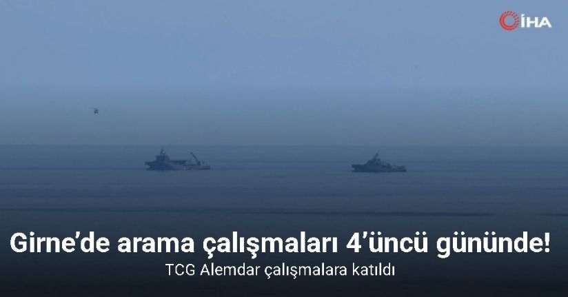 Girne’de arama çalışmaları 4’üncü gününde: TCG Alemdar çalışmalara katıldı