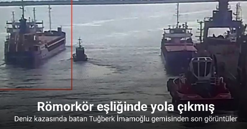 Marmara Denizi’nde batan geminin İskenderun’dan çıkış anı kamerada