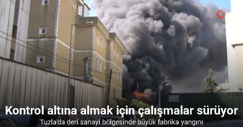 Tuzla’da deri sanayi bölgesinde büyük fabrika yangını