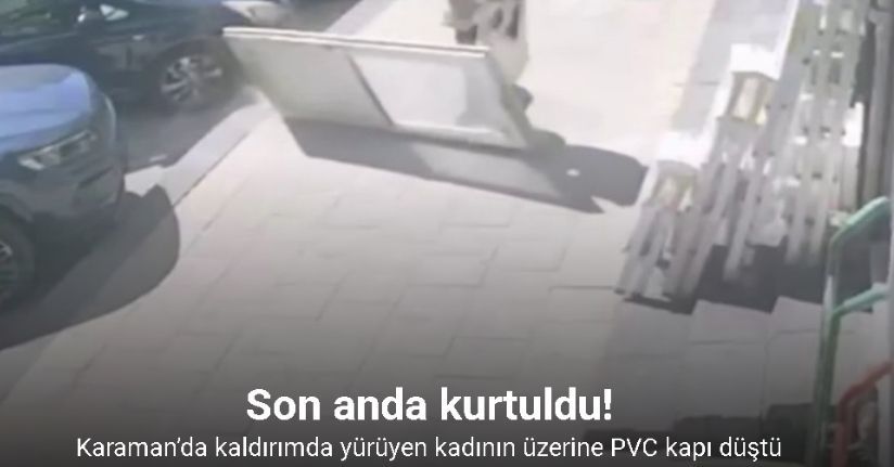 Karaman’da kaldırımda yürüyen kadının üzerine PVC kapı düştü