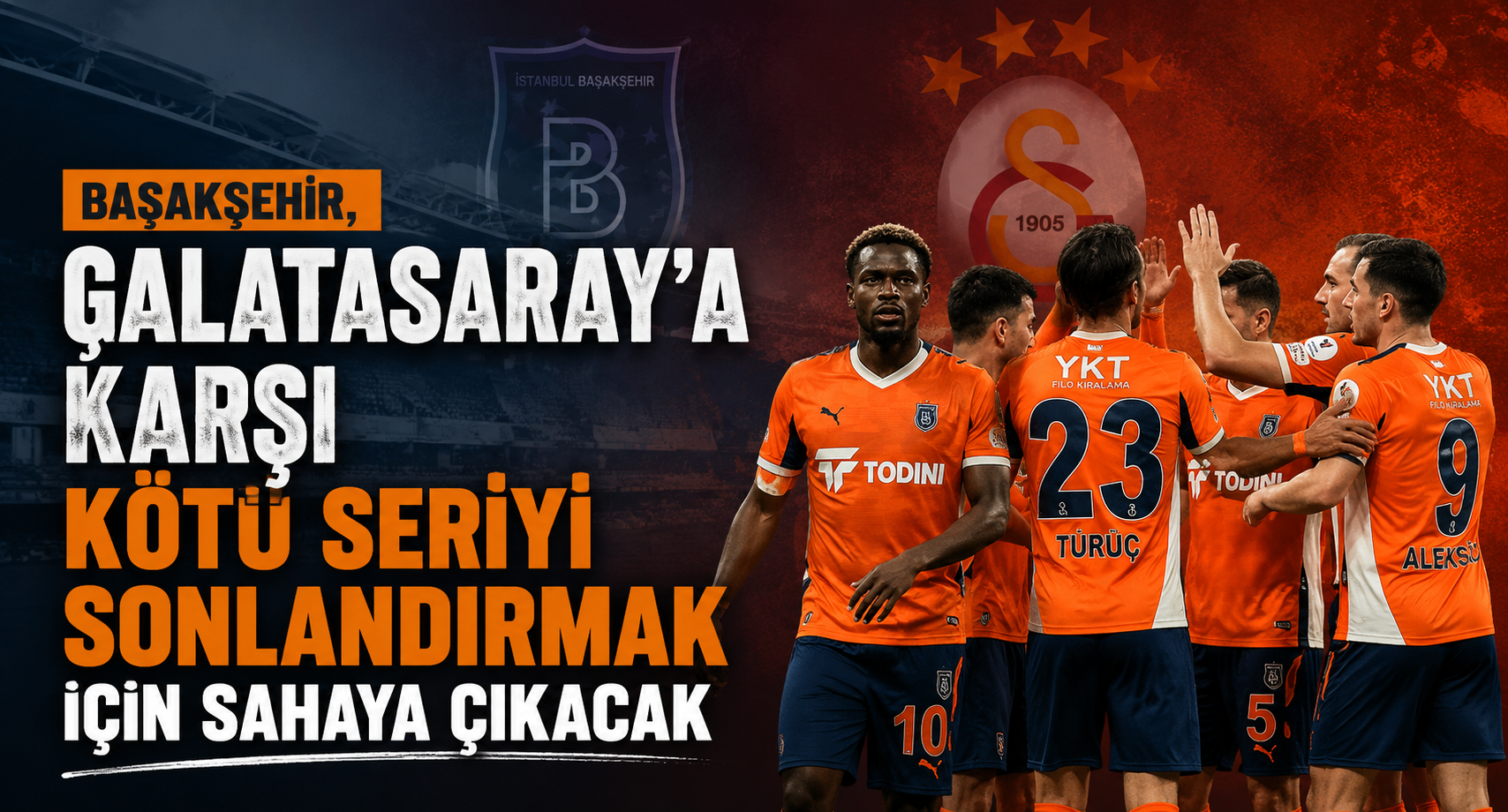 Başakşehir, Galatasaray’a karşı kötü seriyi sonlandırmak için sahaya çıkacak