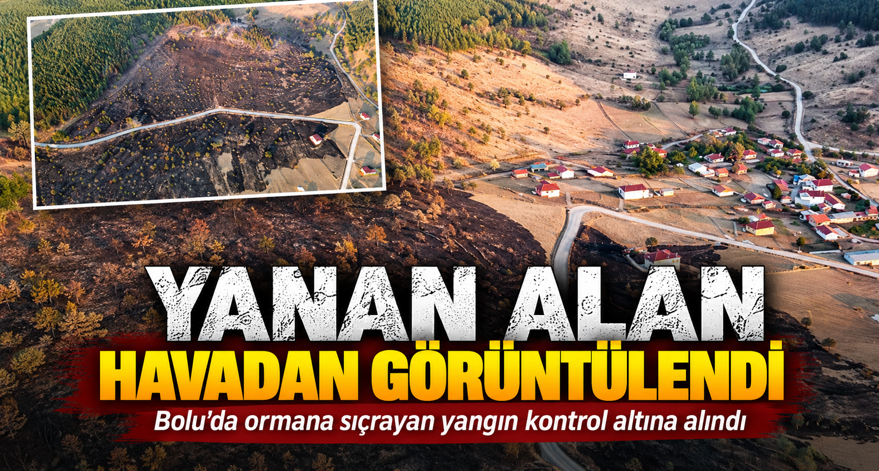 Bolu’da ormana sıçrayan yangın kontrol altına alındı: Yanan alan havadan görüntülendi