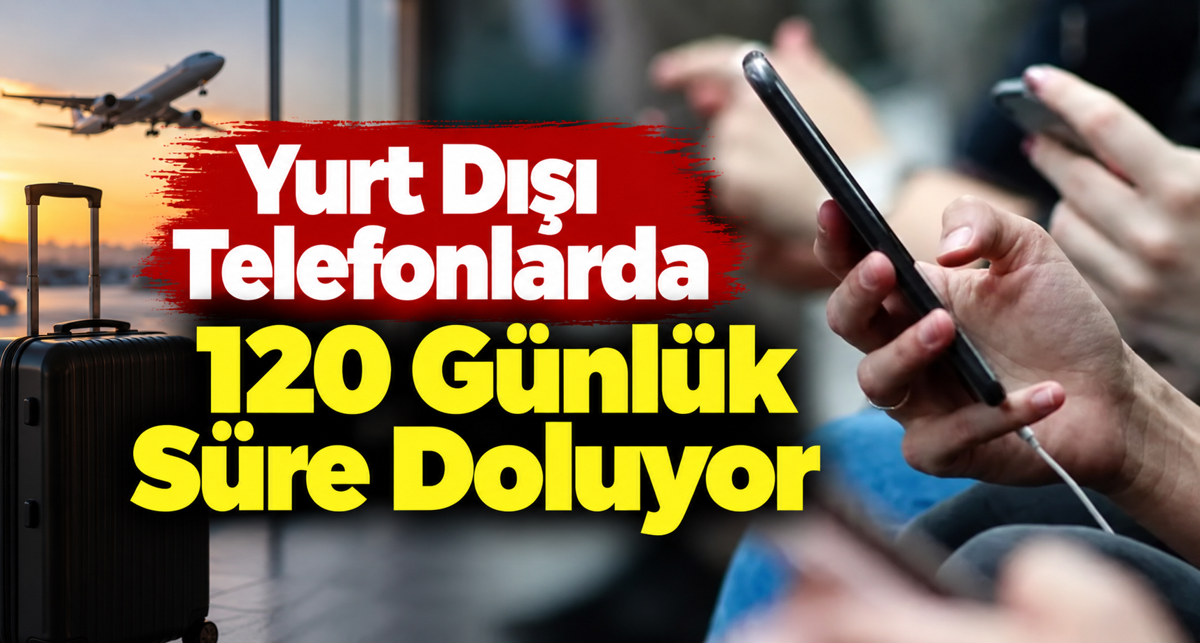 Yurt Dışı Telefonlarda 120 Günlük Süre Doluyor