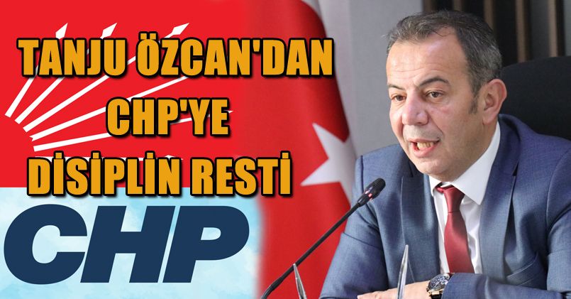 Tanju Özcan'dan CHP'ye disiplin resti