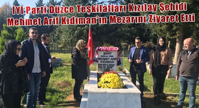 İyi Parti Düzce Teşkilatları Kızılay Şehidi Mehmet Arif Kıdıman’ın Mezarını ziyaret etti