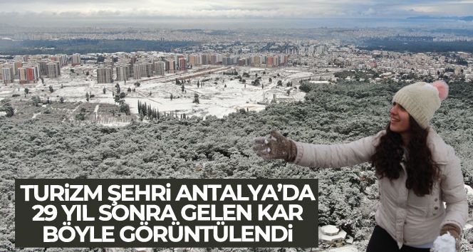 Antalya'ya 29 yıl sonra gelen karla beyaza bürünen kent havadan görüntülendi