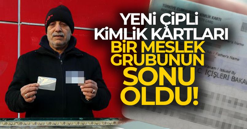 Yeni çipli kimlik kartları bir meslek grubunun sonu oldu