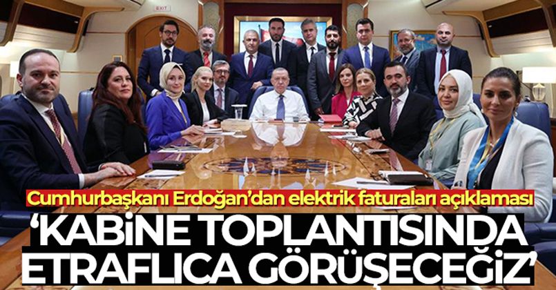 Cumhurbaşkanı Erdoğan: '(Elektrik faturaları) Kabine toplantısında etraflıca görüşeceğiz'