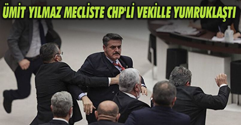 Ümit Yılmaz Mecliste CHP'li Vekille Yumruklaştı